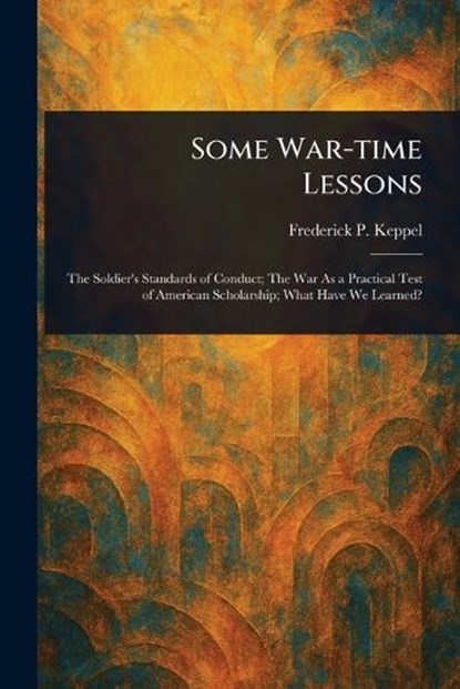Some War-time Lessons, Frederick P (Frederick Paul) Keppel - Paperback - 9781023205917