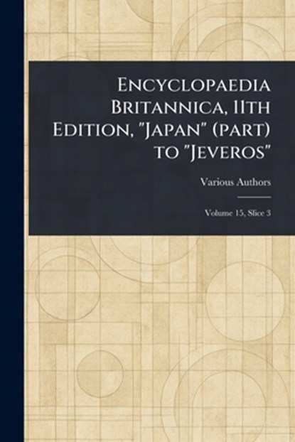 Encyclopaedia Britannica, 11th Edition, "Japan" (part) to "Jeveros", Various - Paperback - 9781023208178