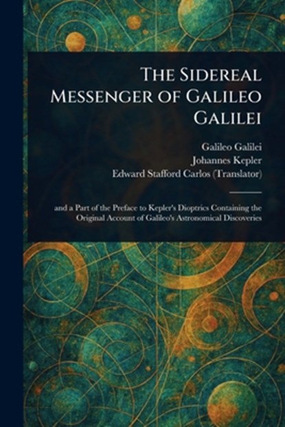 The Sidereal Messenger of Galileo Galilei, Galileo Galilei - Paperback - 9781023229357