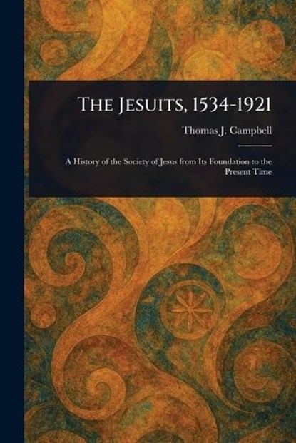 The Jesuits, 1534-1921, Thomas J (Thomas Joseph) Campbell - Paperback - 9781023250863
