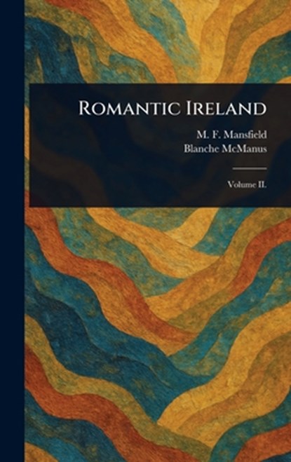 Romantic Ireland, M. F. (Milburg Francisco) Mansfield - Gebonden - 9781023254014