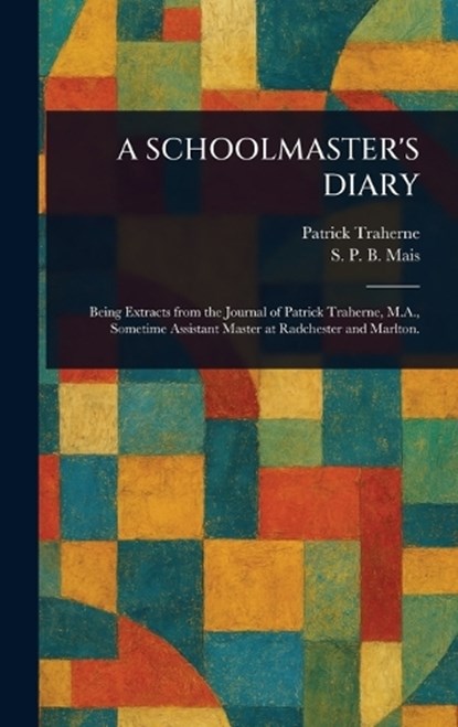 A Schoolmaster's Diary, Patrick Traherne ; S P B (Stuart Petre Brodie) Mais - Gebonden - 9781023256346