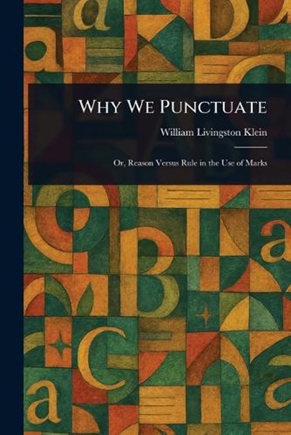 Why We Punctuate, William Livingston Klein - Paperback - 9781023289795