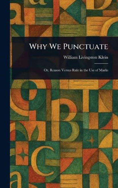 Why We Punctuate, William Livingston Klein - Gebonden - 9781023289849