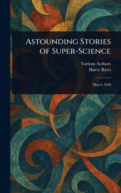 Astounding Stories of Super-Science, Various ; Harry Bates - Gebonden - 9781023294256