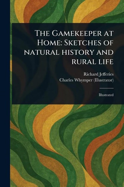 The Gamekeeper at Home, Richard Jefferies ; Charles Whymper - Paperback - 9781023306980