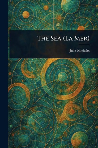 The Sea (La Mer), Jules Michelet - Paperback - 9781023316248