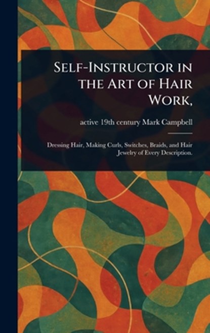 Self-Instructor in the Art of Hair Work,, Mark Active 19th Century Campbell - Gebonden - 9781023317078