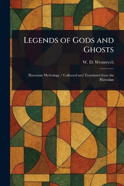 Legends of Gods and Ghosts, W D (William Drake) Westervelt - Paperback - 9781023350037
