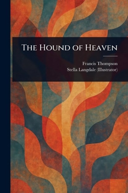 The Hound of Heaven, Francis Thompson - Paperback - 9781023356534