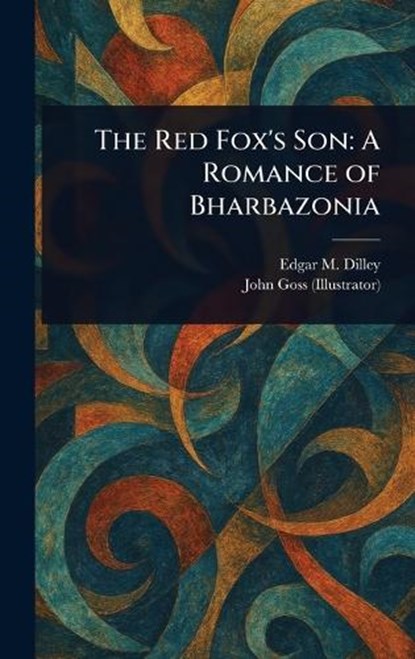 The Red Fox's Son, Edgar M (Edgar Meck) Dilley ; John Goss - Gebonden - 9781023371438