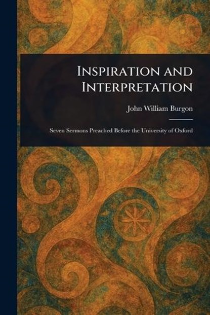 Inspiration and Interpretation, John William Burgon - Paperback - 9781023374590