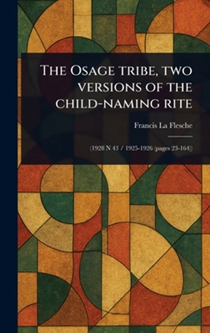 The Osage Tribe, Two Versions of the Child-naming Rite, Francis La Flesche - Gebonden - 9781023407168