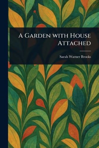 A Garden With House Attached, Sarah Warner Brooks - Paperback - 9781023411097