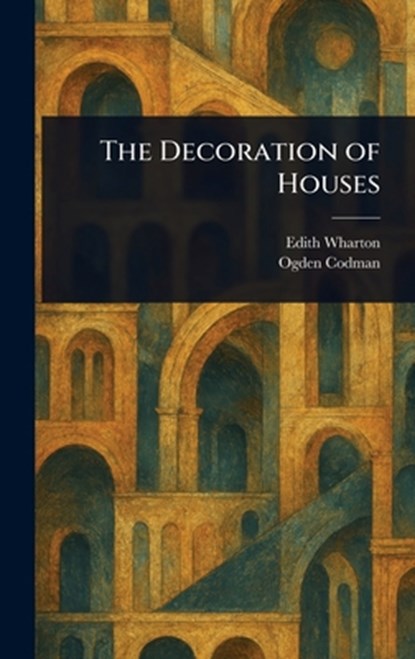 The Decoration of Houses, Edith Wharton - Gebonden - 9781023421270