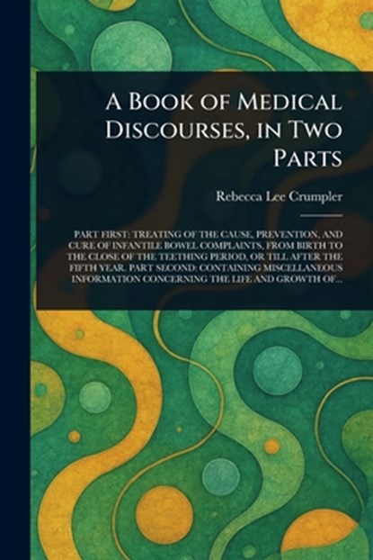 A Book of Medical Discourses, in Two Parts, Rebecca Lee Crumpler - Paperback - 9781023437356