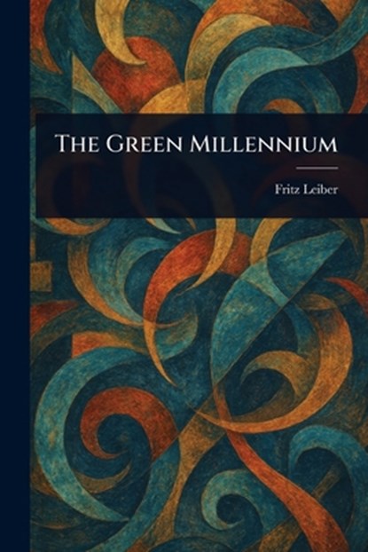 The Green Millennium, Fritz Leiber - Paperback - 9781023448130