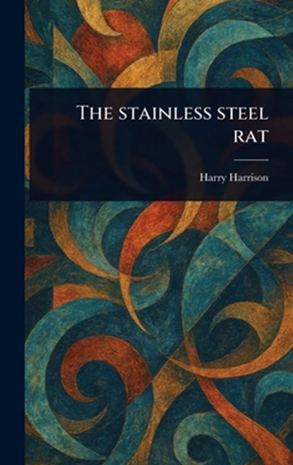 The Stainless Steel Rat, Harry Harrison - Gebonden - 9781023463508