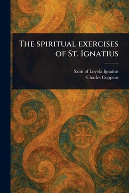 The Spiritual Exercises of St. Ignatius, Of Loyola Saint Ignatius - Paperback - 9781023468794