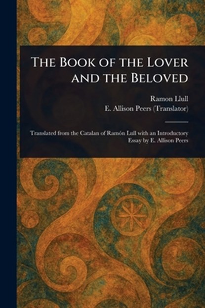 The Book of the Lover and the Beloved, Ramon Llull - Paperback - 9781023470179