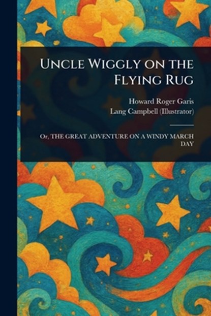 Uncle Wiggly on the Flying Rug, Howard Roger Garis - Paperback - 9781023498616