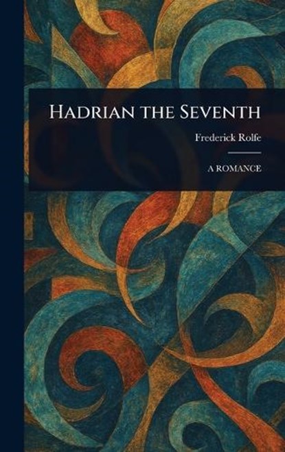 Hadrian the Seventh, Frederick Rolfe - Gebonden - 9781023507561