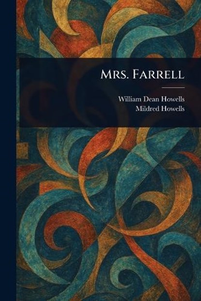Mrs. Farrell, William Dean Howells ; Mildred Howells - Paperback - 9781023516778