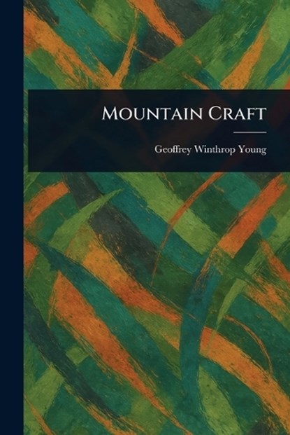 Mountain Craft, Geoffrey Winthrop Young - Paperback - 9781023522243
