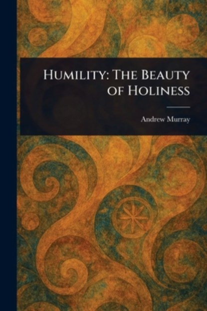 Humility: The Beauty of Holiness, Andrew Murray - Paperback - 9781023522311