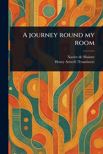 A Journey Round My Room, Xavier De Maistre - Paperback - 9781023522427