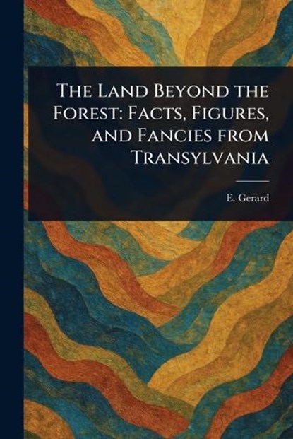 The Land Beyond the Forest, E (Emily) Gerard - Paperback - 9781023524155