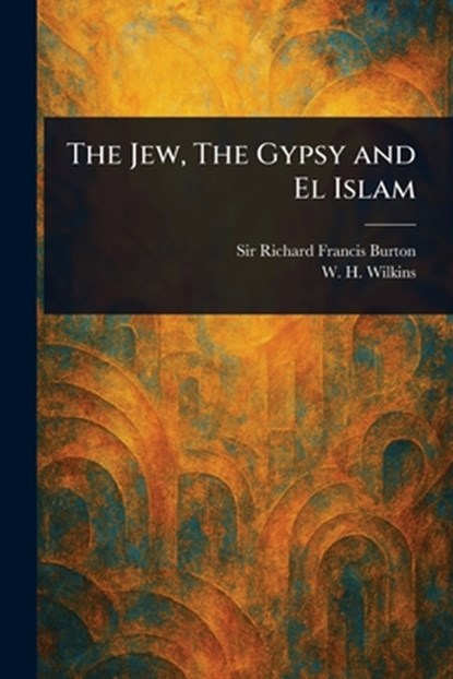 The Jew, The Gypsy and El Islam, Richard Francis Burton - Paperback - 9781023525930