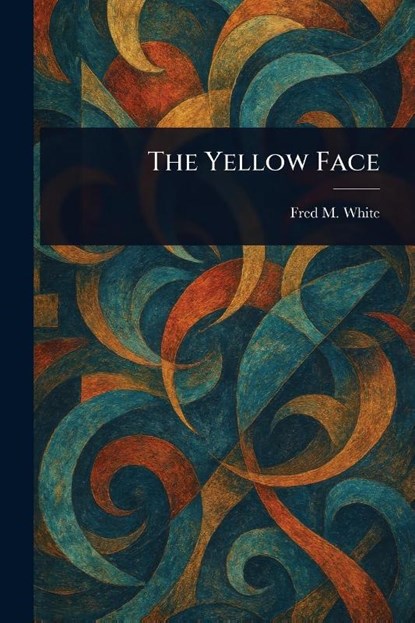 The Yellow Face, Fred M (Fred Merrick) White - Paperback - 9781023529655