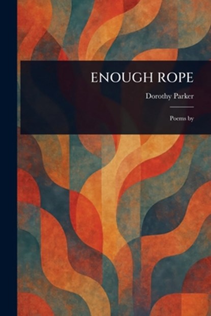 Enough Rope, Dorothy Parker - Paperback - 9781023545297