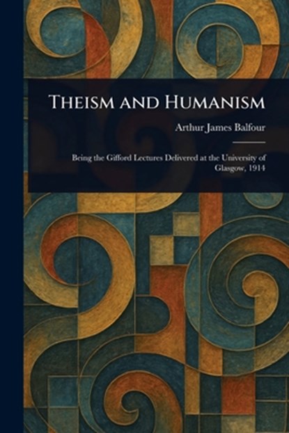 Theism and Humanism, Arthur James Balfour - Paperback - 9781023545600