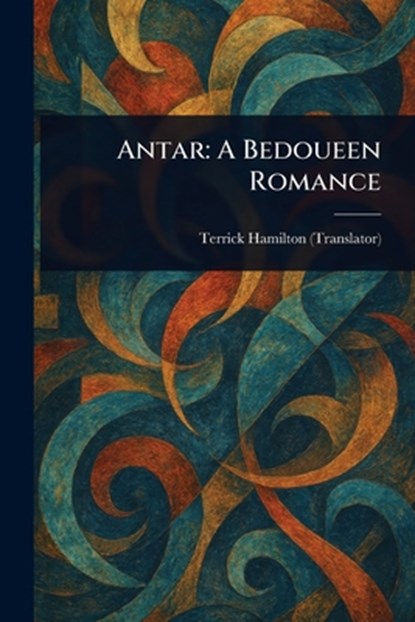 Antar: A Bedoueen Romance, Terrick Hamilton - Paperback - 9781023549035