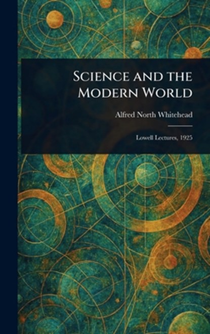 Science and the Modern World, Alfred North Whitehead - Gebonden - 9781023553322