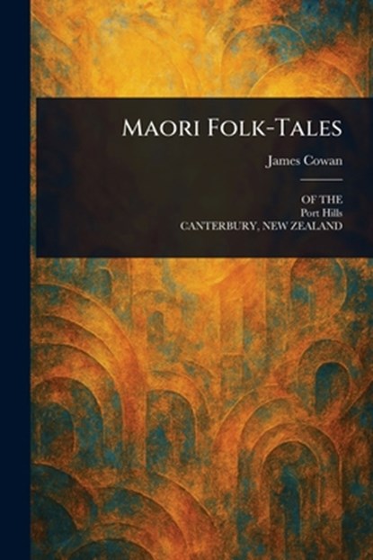 Maori Folk-Tales, James Cowan - Paperback - 9781023567312