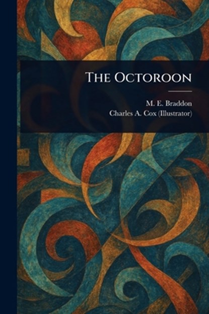 The Octoroon, M. E. (Mary Elizabeth) Braddon - Paperback - 9781023586542