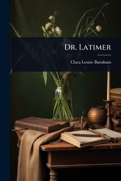 Dr. Latimer, Clara Louise Burnham - Paperback - 9781023602273