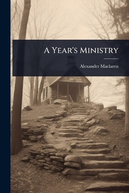 A Year's Ministry, Alexander MacLaren - Paperback - 9781023618342