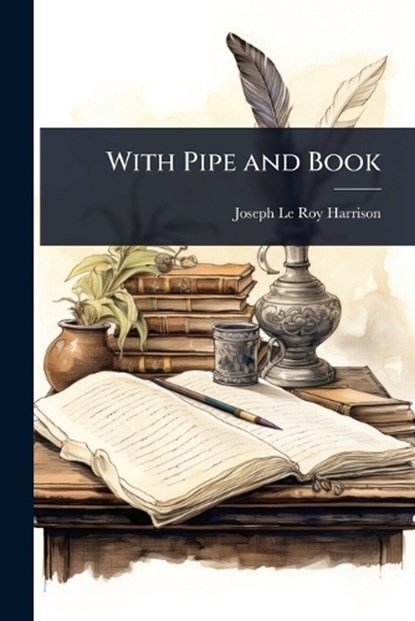 With Pipe and Book, Joseph Le Roy Harrison - Paperback - 9781023619004