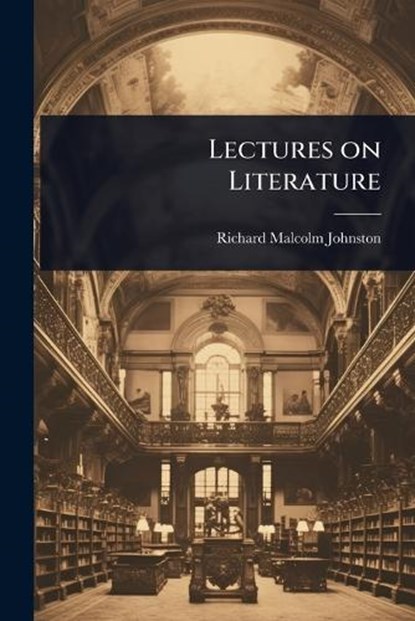 Lectures on Literature, Richard Malcolm Johnston - Paperback - 9781023620406