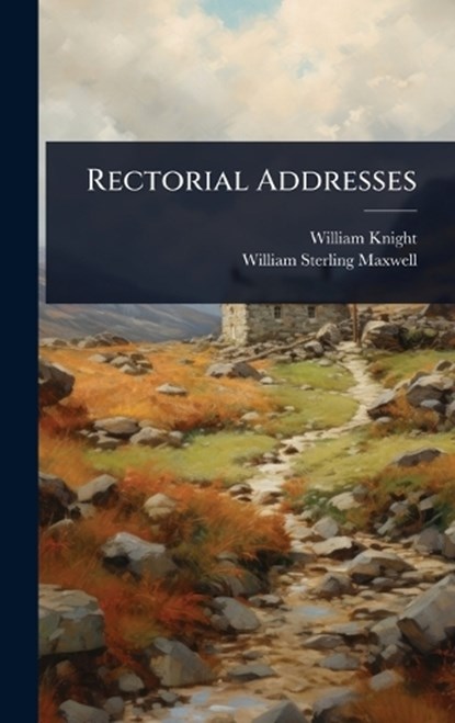 Rectorial Addresses, William Knight ; William Sterling Maxwell - Gebonden - 9781023644426