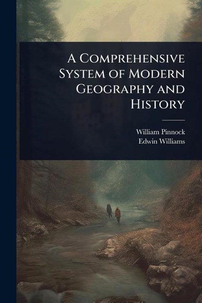 Pinnock, W: Comprehensive System of Modern Geography and His, William Pinnock ; Edwin Williams - Paperback - 9781023710428