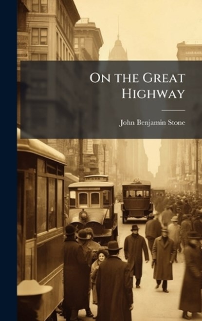 On the Great Highway, John Benjamin Stone - Gebonden - 9781023808736