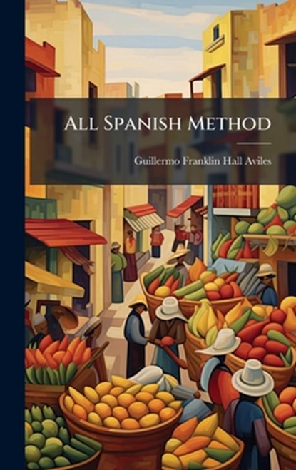 All Spanish Method, Guillermo Franklin Hall Aviles - Gebonden - 9781023809559