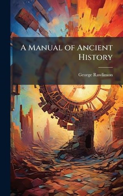 A Manual of Ancient History, George Rawlinson - Gebonden - 9781023818896