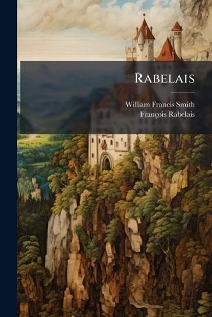 Rabelais, William Francis Smith ; François Rabelais - Paperback - 9781023867801