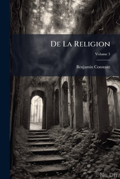 De La Religion, Benjamin Constant - Paperback - 9781023875363